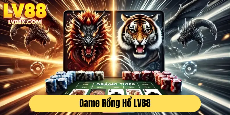 Giới thiệu game Rồng Hổ đang hot tại LV88