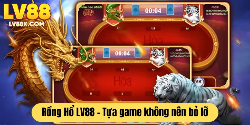 Rồng Hổ - tựa game có cơ hội thắng lớn không nên bỏ lỡ