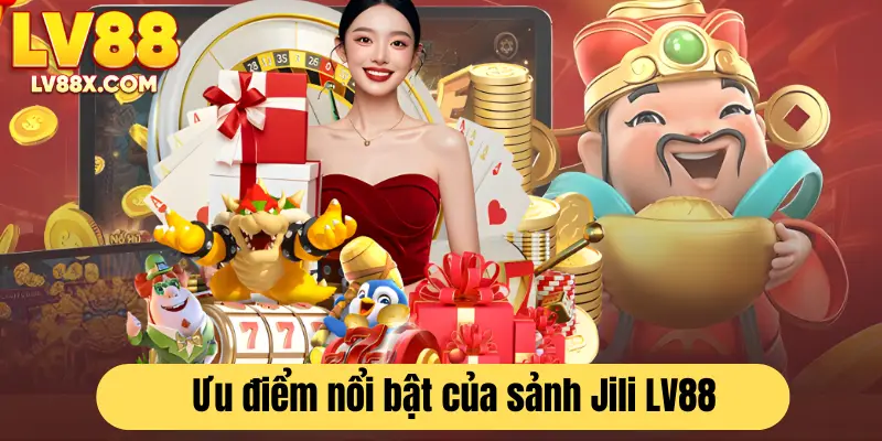 Ưu điểm nổi bật của sảnh nổ hũ Jili LV88 