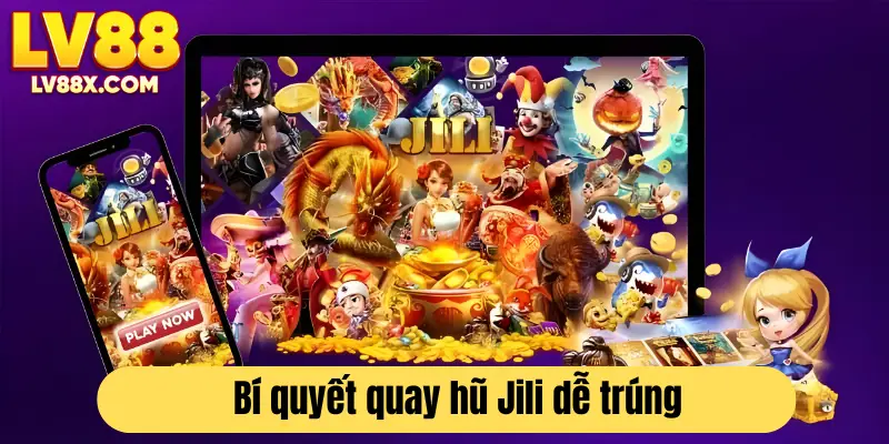 Mẹo hay quay hũ Jili LV88 dễ trúng