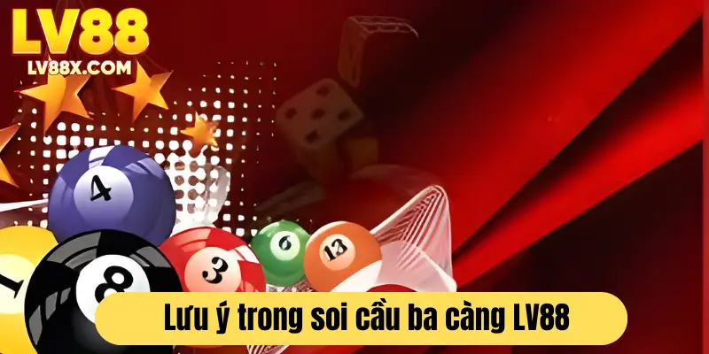 Các lưu ý quan trọng trong việc soi cầu ba càng tại LV88 