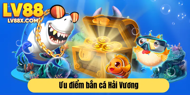 Bắn cá Hải Vương LV88 với nhiều ưu điểm nổi bật 