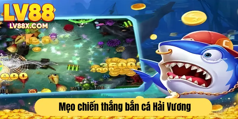 Bí kíp tăng cơ hội chiến thắng trò bắn cá Hải Vương 