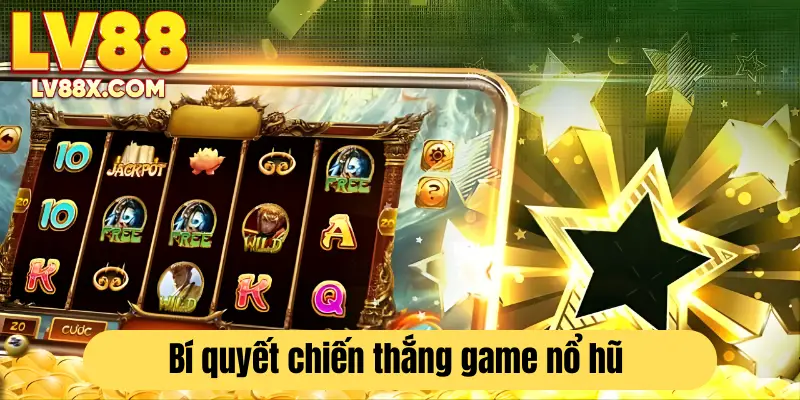 Chiến lược chơi nổ hũ tăng tỷ lệ thắng 