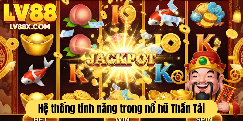 Hệ thống tính năng đa dạng của nổ hũ Thần Tài 