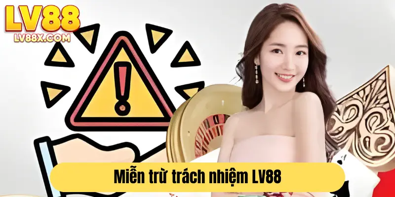 Chính sách miễn trừ trách nhiệm của nhà cái LV88 