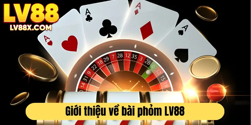 Giới thiệu về bài phỏm LV88 