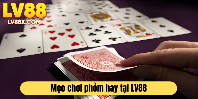 Bí quyết chinh phục bài phỏm online LV88 