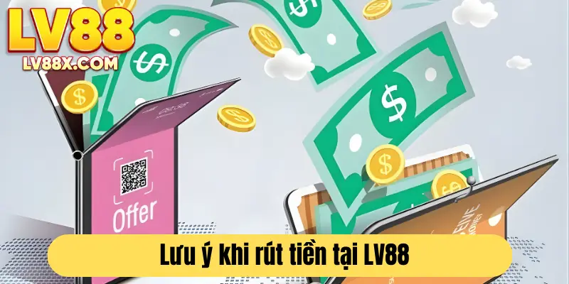 Lưu ý quan trọng để thực hiện rút tiền thành công tại LV88
