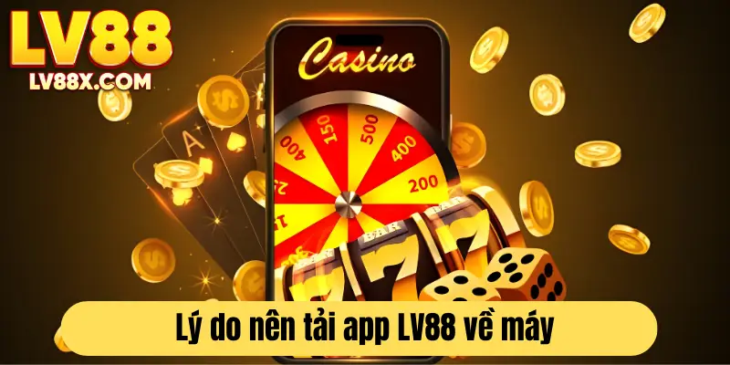 Tải app LV88 để tận hưởng nhiều lợi ích 