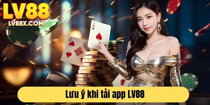 Một vài chú ý để tải app LV88 nhanh chóng và thành công ngay từ lần đầu 