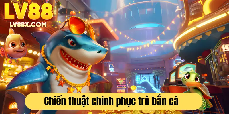 Bí quyết chinh phục game bắn cá , kiếm lời cực khủng 