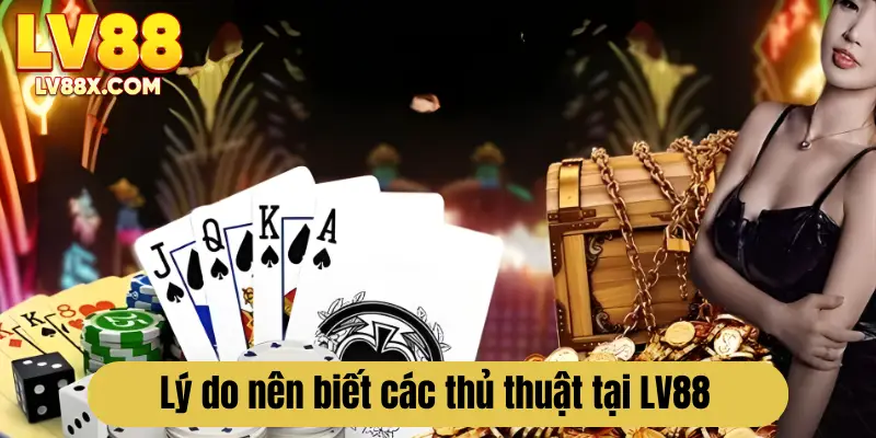 Một số lý do người chơi nên biết các thủ thuật của LV88 