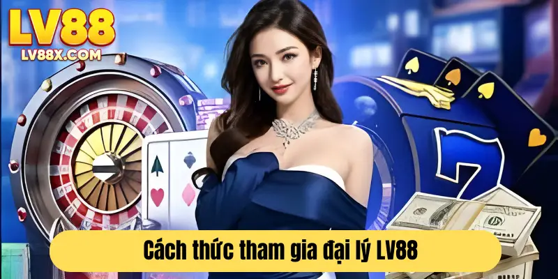 Cách thức và điều kiện đơn giản để trở thành cộng tác viên của LV88 