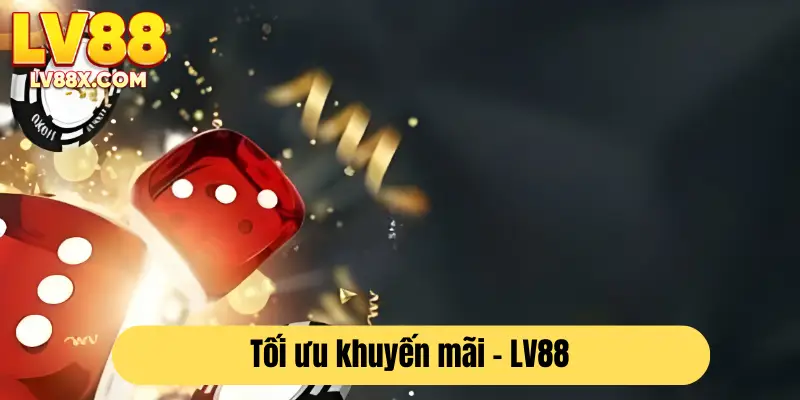Cách để người chơi tối ưu mọi khuyến mãi có ở nhà cái LV88 
