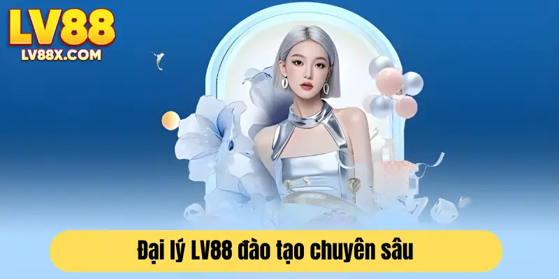 LV88 có chương trình hướng dẫn từ cơ bản đến chuyên sâu dành cho đại lý 