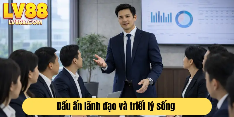 Triết lý sống và tư duy lãnh đạo tạo nên thành công của tác giả 
