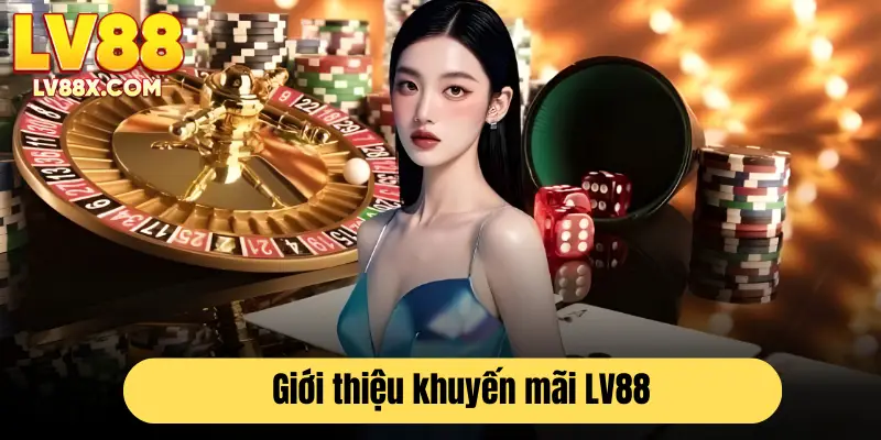 Giới thiệu về chương trình khuyến mãi của nhà cái LV88 