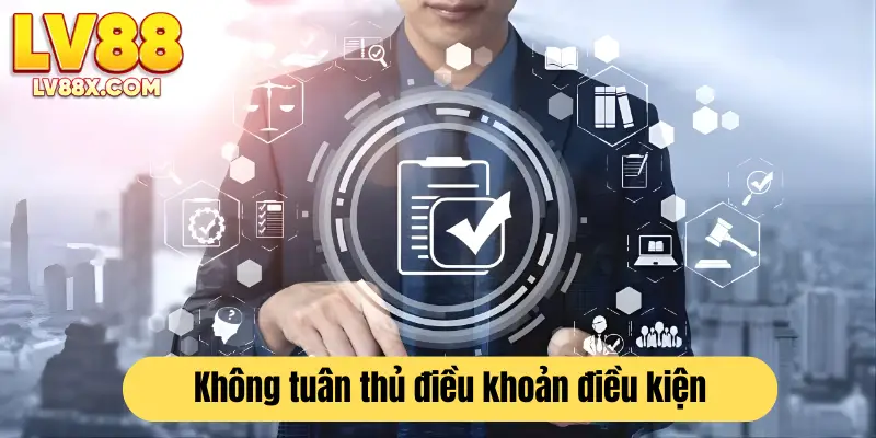 Hậu quả người chơi phải chịu nếu không tuân thủ điều khoản điều kiện tại LV88 