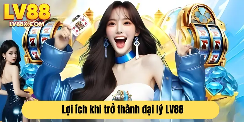 Cơ hội kiếm tiền và phát triển bền vững khi trở thành đại lý của LV88 