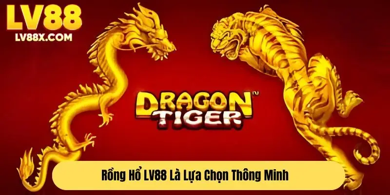rồng hổ lv88 là lựa chọn thông minh