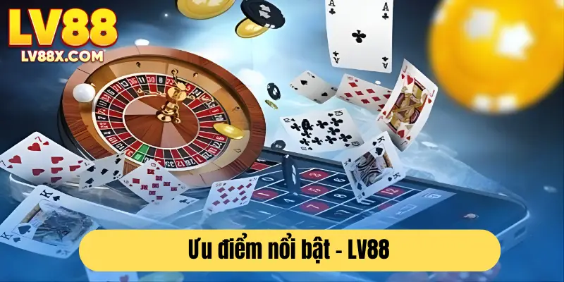 Những ưu điểm có ở nhà cái LV88 